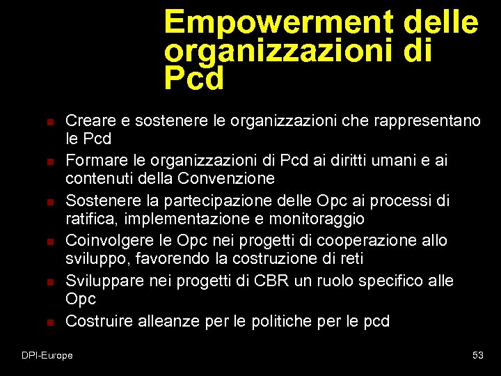 Empowerment delle organizzazioni di Pcd n n n Creare e sostenere le organizzazioni che