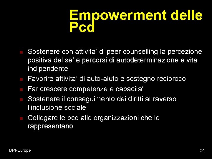 Empowerment delle Pcd n n n Sostenere con attivita’ di peer counselling la percezione