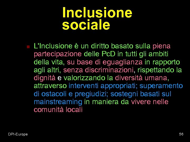 Inclusione sociale n DPI-Europe L'Inclusione è un diritto basato sulla piena partecipazione delle Pc.