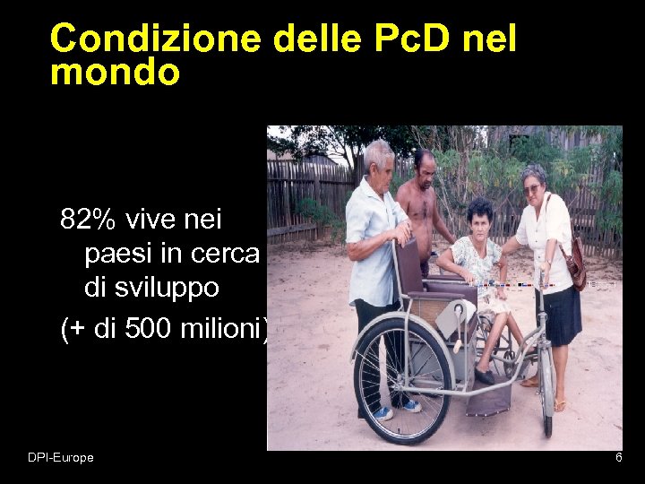 Condizione delle Pc. D nel mondo 82% vive nei paesi in cerca di sviluppo