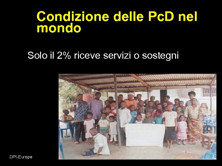 Condizione delle Pc. D nel mondo Solo il 2% riceve servizi o sostegni DPI-Europe