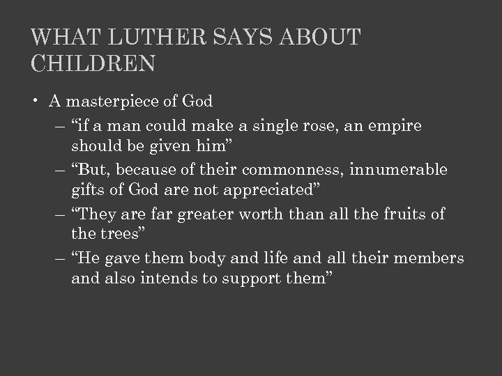 WHAT LUTHER SAYS ABOUT CHILDREN • A masterpiece of God – “if a man