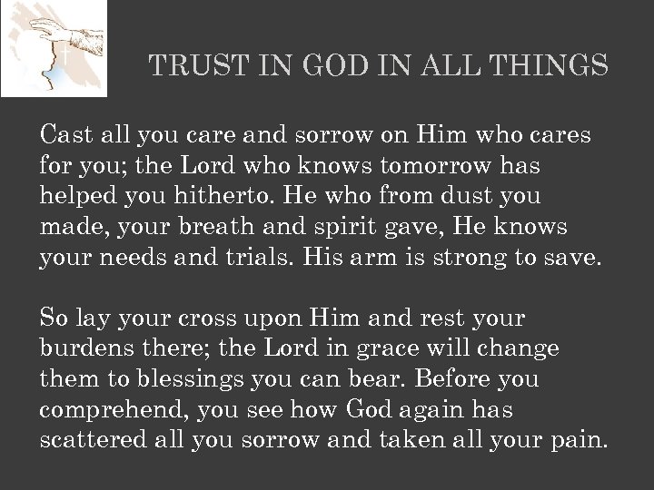 TRUST IN GOD IN ALL THINGS Cast all you care and sorrow on Him