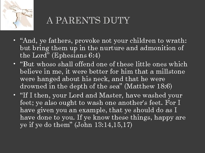 A PARENTS DUTY • “And, ye fathers, provoke not your children to wrath: but