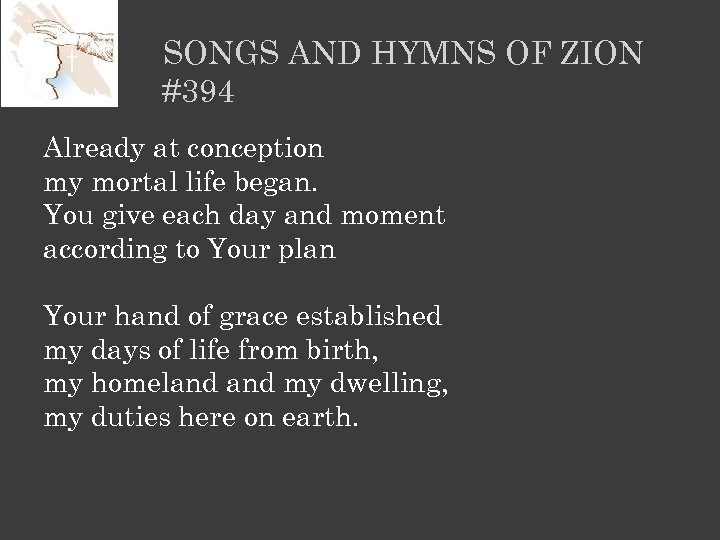 SONGS AND HYMNS OF ZION #394 Already at conception my mortal life began. You