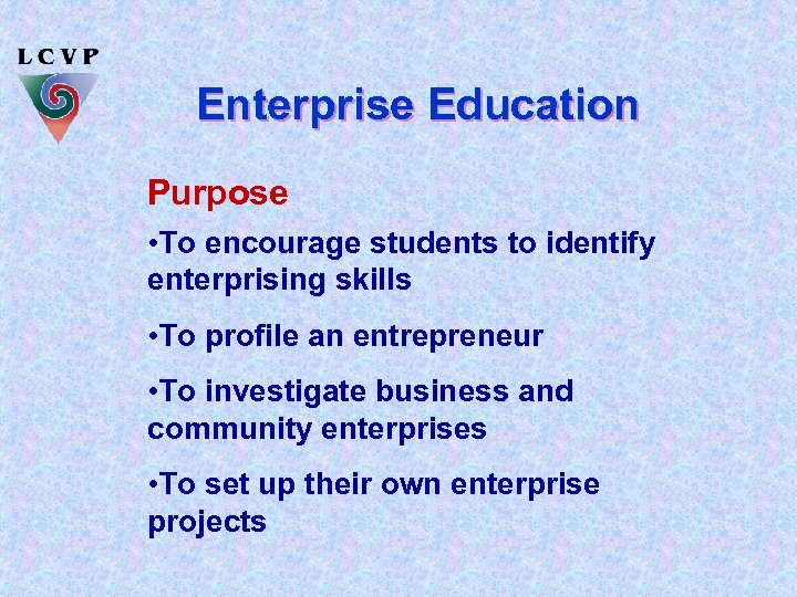 Enterprise Education Purpose • To encourage students to identify enterprising skills • To profile
