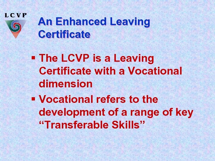 An Enhanced Leaving Certificate § The LCVP is a Leaving Certificate with a Vocational