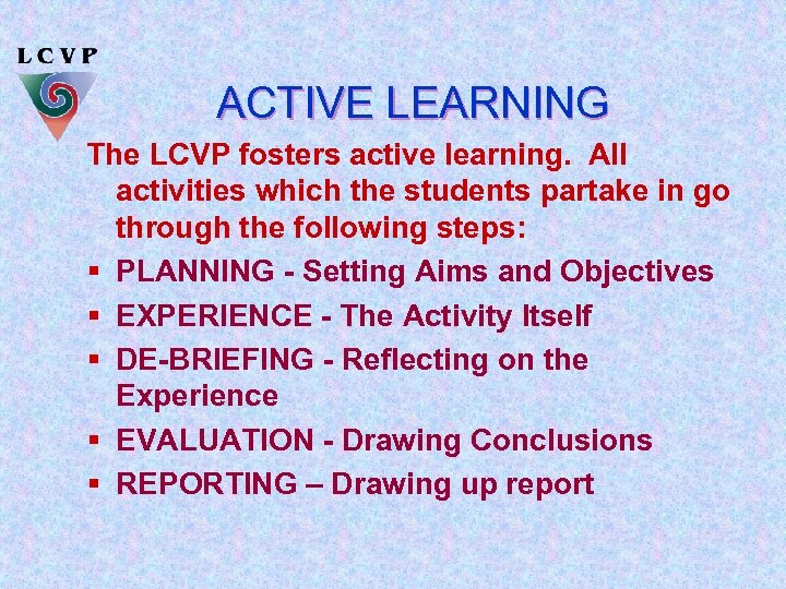 ACTIVE LEARNING The LCVP fosters active learning. All activities which the students partake in