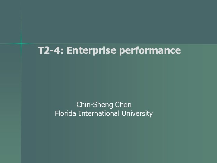 T 2 -4: Enterprise performance Chin-Sheng Chen Florida International University 