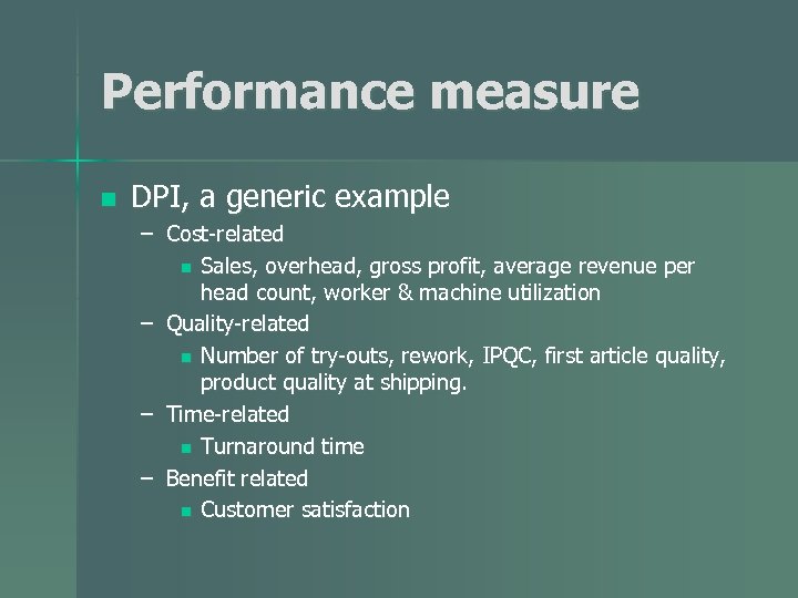 Performance measure n DPI, a generic example – Cost-related n Sales, overhead, gross profit,