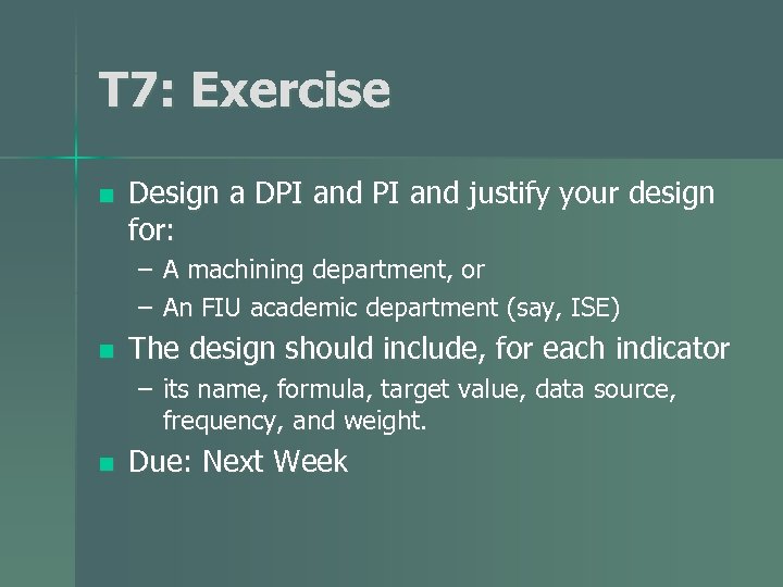 T 7: Exercise n Design a DPI and justify your design for: – A