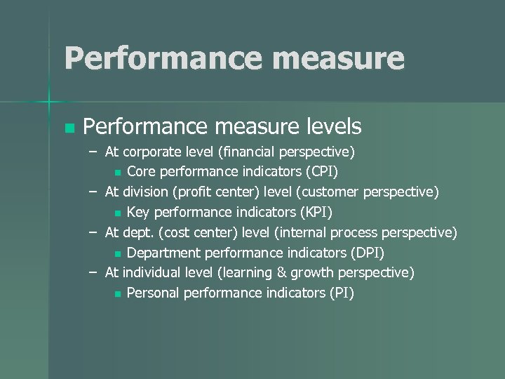 Performance measure n Performance measure levels – At corporate level (financial perspective) n Core