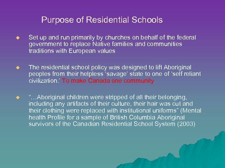 Purpose of Residential Schools u Set up and run primarily by churches on behalf