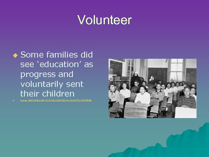 Volunteer u u Some families did see ‘education’ as progress and voluntarily sent their