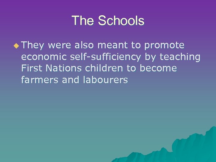 The Schools u They were also meant to promote economic self-sufficiency by teaching First