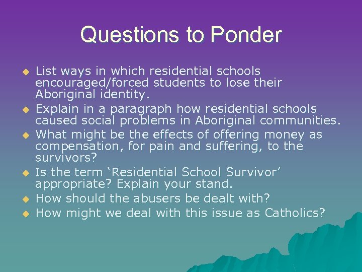 Questions to Ponder u u u List ways in which residential schools encouraged/forced students