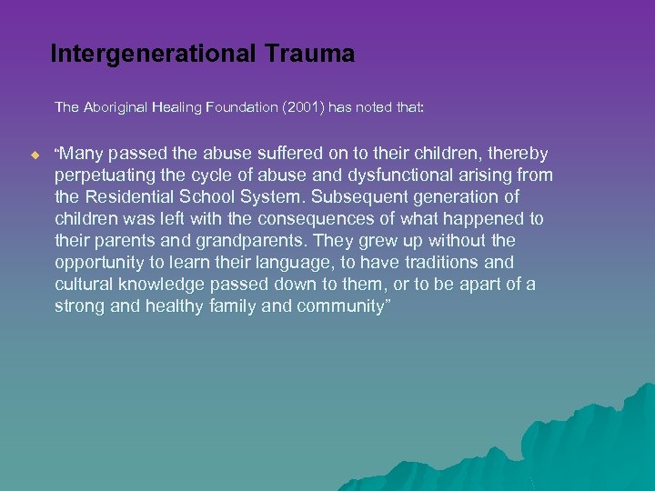 Intergenerational Trauma The Aboriginal Healing Foundation (2001) has noted that: u “Many passed the