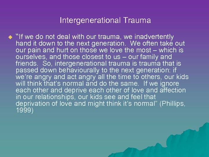 Intergenerational Trauma u “If we do not deal with our trauma, we inadvertently hand