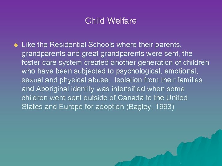 Child Welfare u Like the Residential Schools where their parents, grandparents and great grandparents