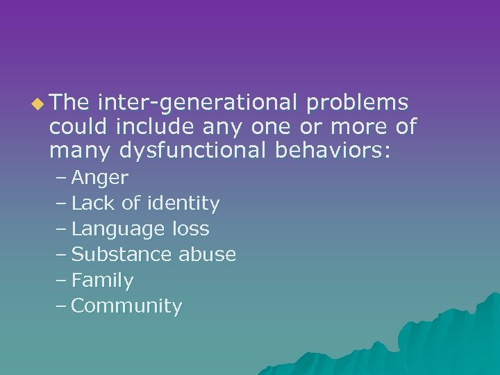 u The inter-generational problems could include any one or more of many dysfunctional behaviors: