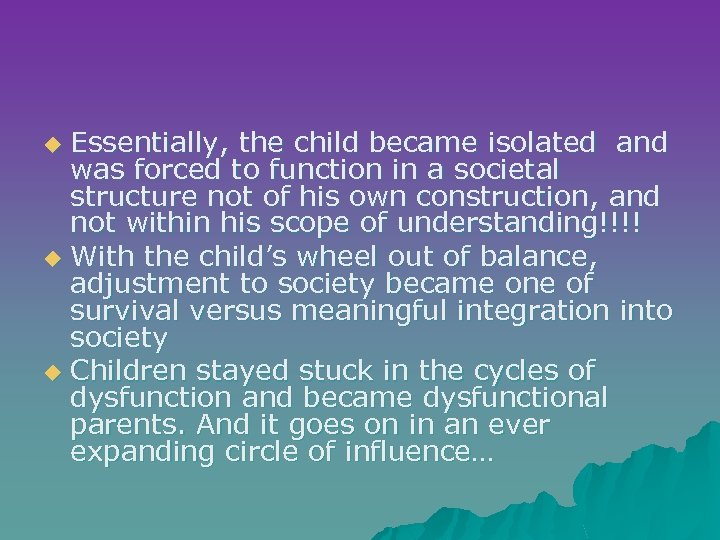 Essentially, the child became isolated and was forced to function in a societal structure