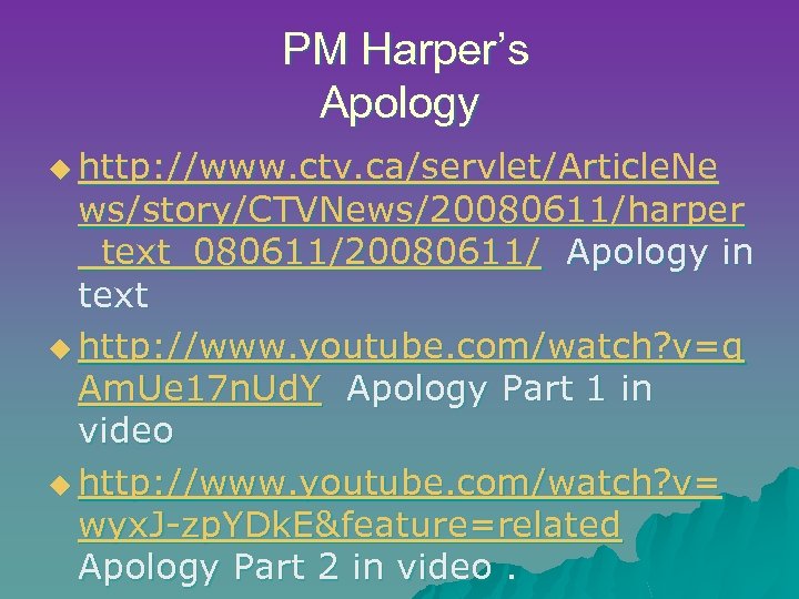  PM Harper’s Apology u http: //www. ctv. ca/servlet/Article. Ne ws/story/CTVNews/20080611/harper _text_080611/20080611/ Apology in