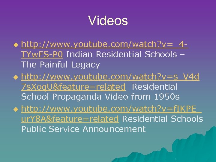 Videos http: //www. youtube. com/watch? v=_4 TYw. FS-P 0 Indian Residential Schools – The