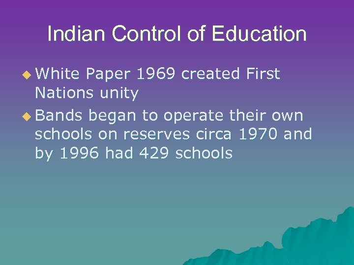 Indian Control of Education u White Paper 1969 created First Nations unity u Bands