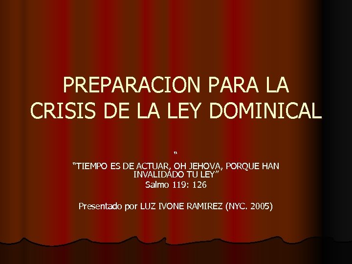 PREPARACION PARA LA CRISIS DE LA LEY DOMINICAL “ “TIEMPO ES DE ACTUAR, OH