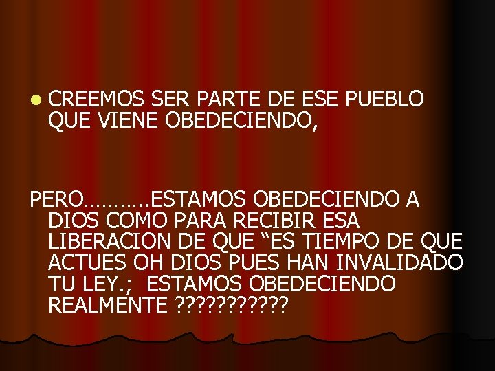 l CREEMOS SER PARTE DE ESE PUEBLO QUE VIENE OBEDECIENDO, PERO………. . ESTAMOS OBEDECIENDO