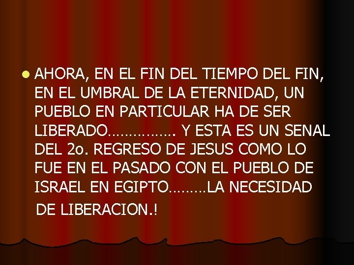 l AHORA, EN EL FIN DEL TIEMPO DEL FIN, EN EL UMBRAL DE LA