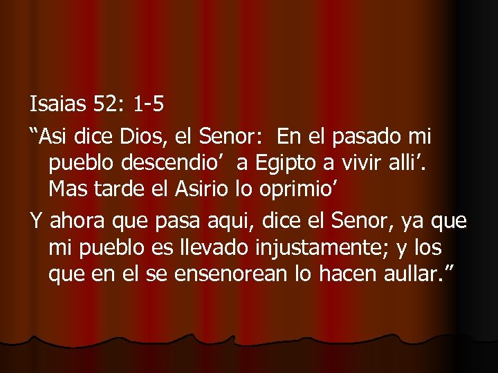 Isaias 52: 1 -5 “Asi dice Dios, el Senor: En el pasado mi pueblo