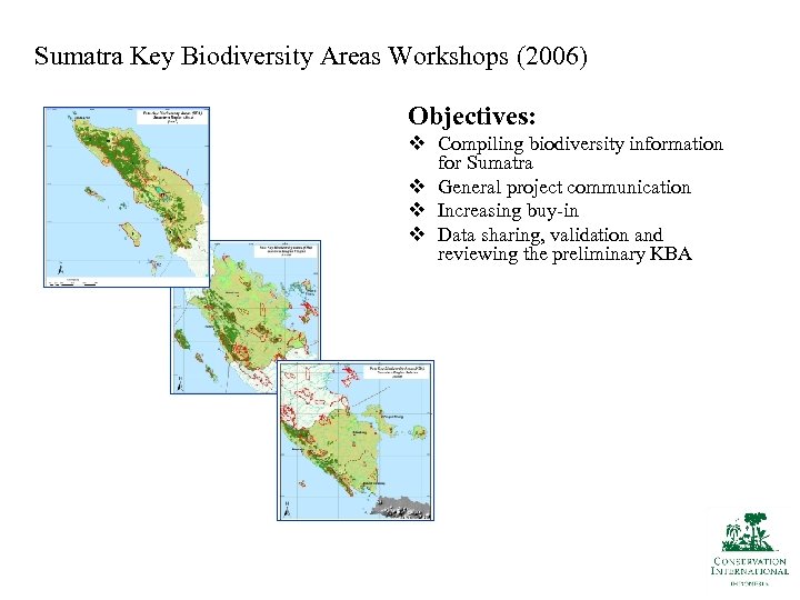 Sumatra Key Biodiversity Areas Workshops (2006) Objectives: v Compiling biodiversity information for Sumatra v