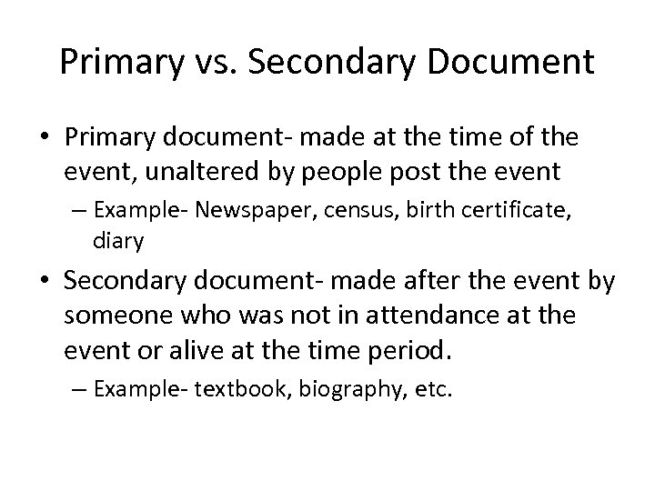 Primary vs. Secondary Document • Primary document- made at the time of the event,