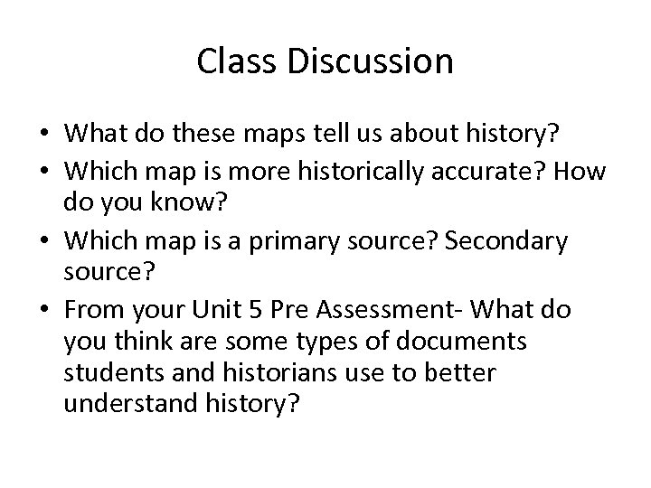 Class Discussion • What do these maps tell us about history? • Which map