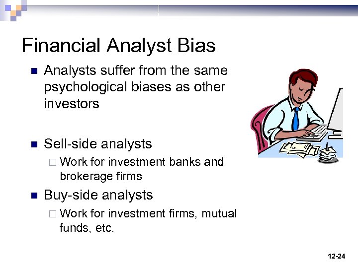 Financial Analyst Bias n Analysts suffer from the same psychological biases as other investors