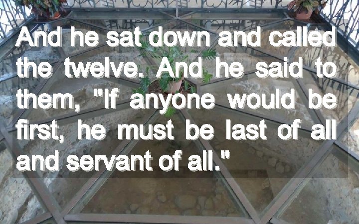 And he sat down and called the twelve. And he said to them, "If