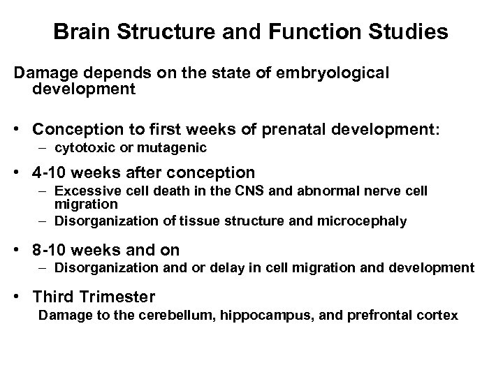 Brain Structure and Function Studies Damage depends on the state of embryological development •