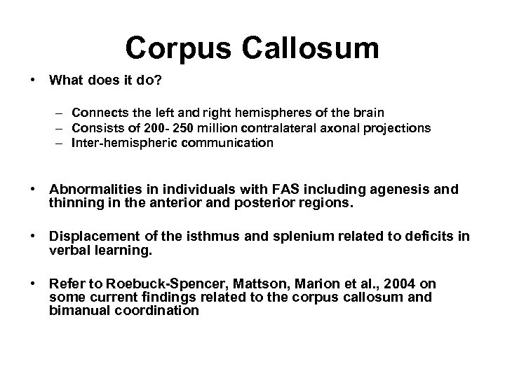 Corpus Callosum • What does it do? – Connects the left and right hemispheres