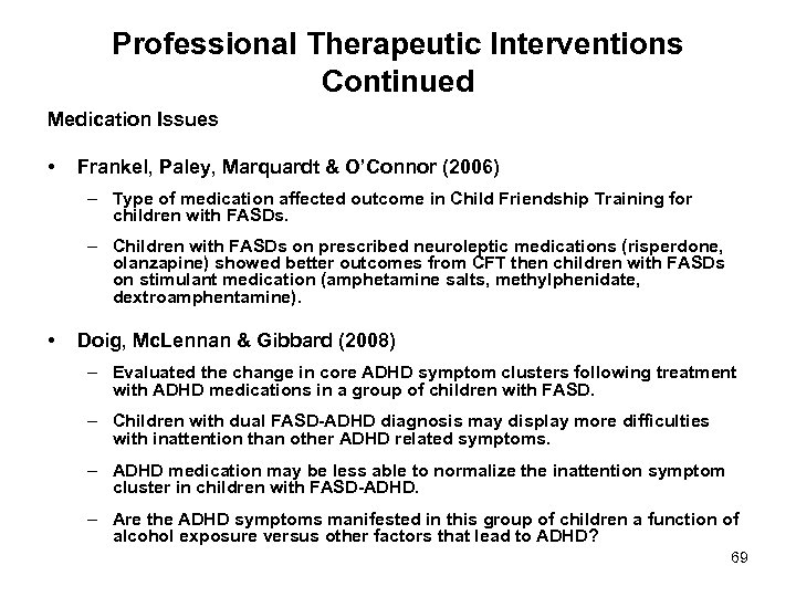 Professional Therapeutic Interventions Continued Medication Issues • Frankel, Paley, Marquardt & O’Connor (2006) –