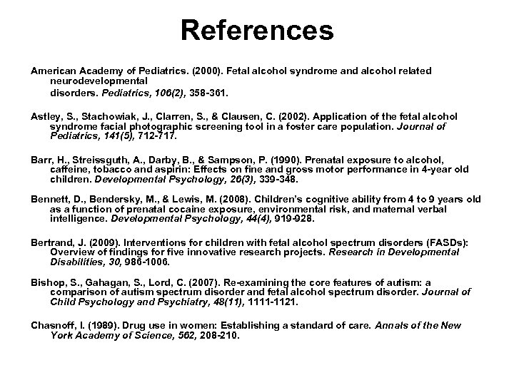 References American Academy of Pediatrics. (2000). Fetal alcohol syndrome and alcohol related neurodevelopmental disorders.