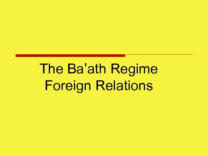 The Ba’ath Regime Foreign Relations 