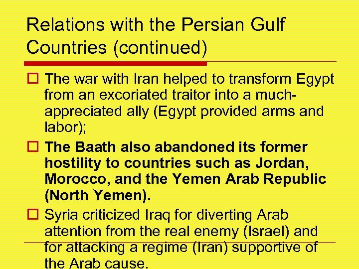 Relations with the Persian Gulf Countries (continued) o The war with Iran helped to