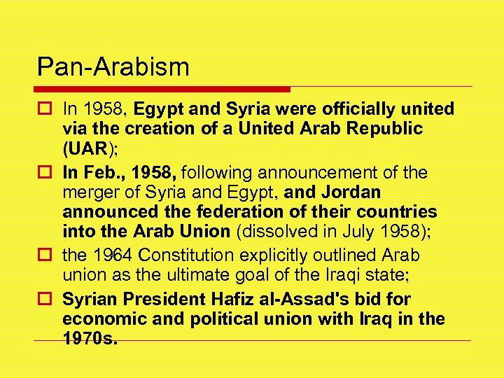 Pan-Arabism o In 1958, Egypt and Syria were officially united via the creation of