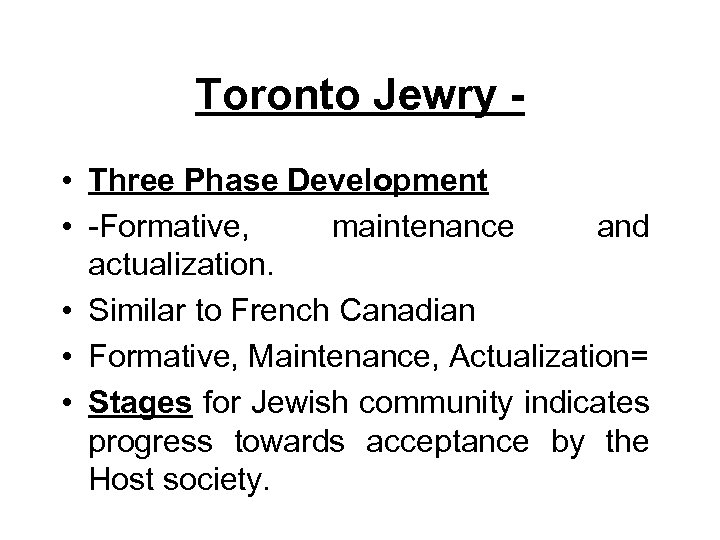 Toronto Jewry • Three Phase Development • -Formative, maintenance and actualization. • Similar to