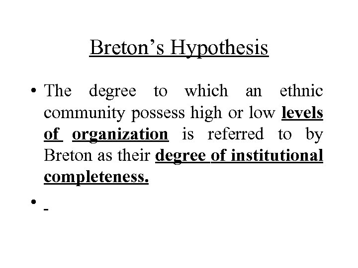 Breton’s Hypothesis • The degree to which an ethnic community possess high or low