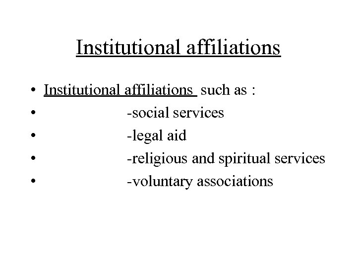 Institutional affiliations • • • Institutional affiliations such as : -social services -legal aid