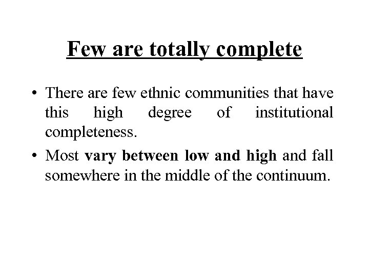 Few are totally complete • There are few ethnic communities that have this high