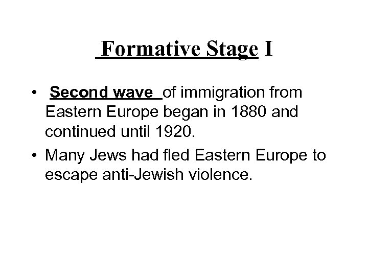 Formative Stage I • Second wave of immigration from Eastern Europe began in 1880