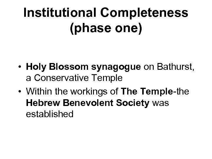 Institutional Completeness (phase one) • Holy Blossom synagogue on Bathurst, a Conservative Temple •